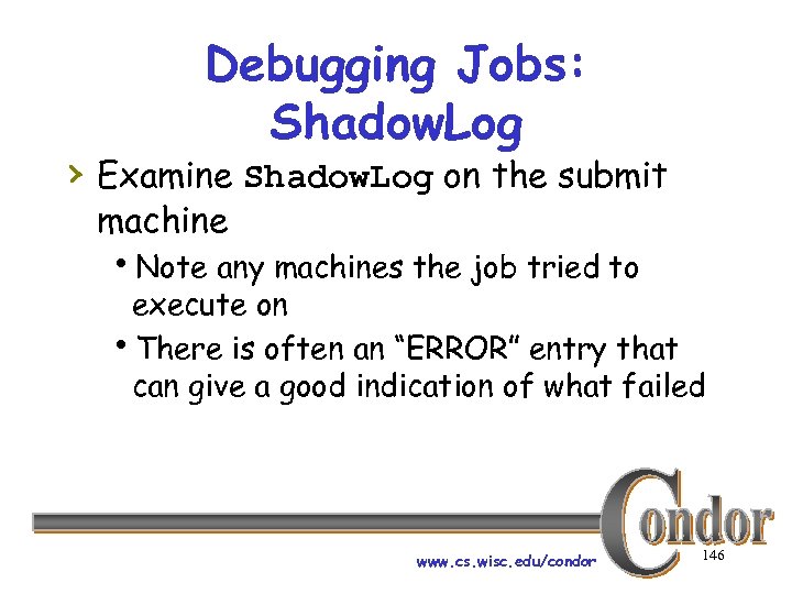 Debugging Jobs: Shadow. Log › Examine Shadow. Log on the submit machine h. Note