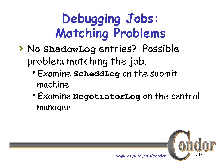 Debugging Jobs: Matching Problems › No Shadow. Log entries? Possible problem matching the job.