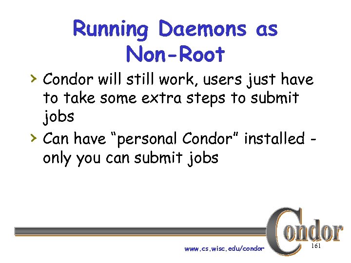 Running Daemons as Non-Root › Condor will still work, users just have › to