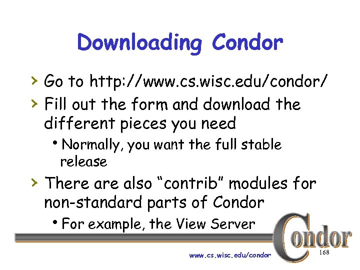 Downloading Condor › Go to http: //www. cs. wisc. edu/condor/ › Fill out the