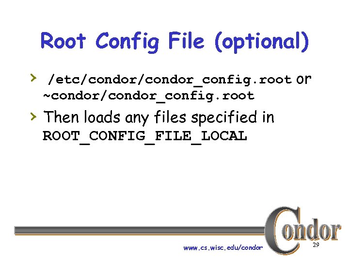 Root Config File (optional) › /etc/condor_config. root or ~condor/condor_config. root › Then loads any