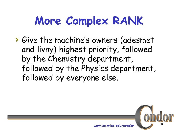 More Complex RANK › Give the machine’s owners (adesmet and livny) highest priority, followed