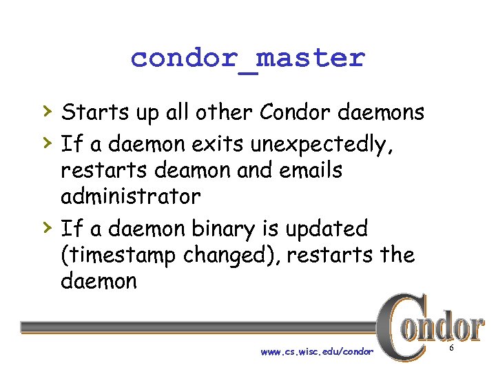 condor_master › Starts up all other Condor daemons › If a daemon exits unexpectedly,