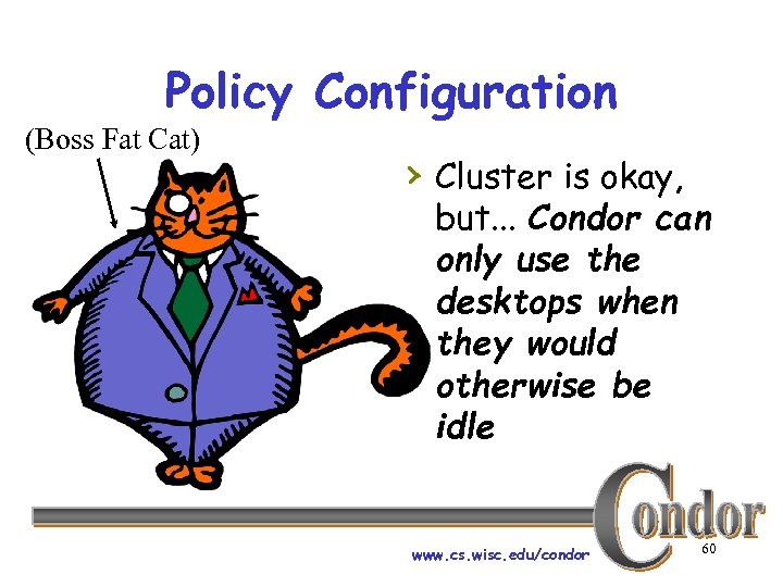 Policy Configuration (Boss Fat Cat) › Cluster is okay, but. . . Condor can