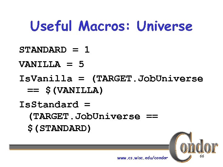 Useful Macros: Universe STANDARD = 1 VANILLA = 5 Is. Vanilla = (TARGET. Job.