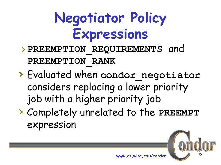 Negotiator Policy Expressions › PREEMPTION_REQUIREMENTS and › › PREEMPTION_RANK Evaluated when condor_negotiator considers replacing
