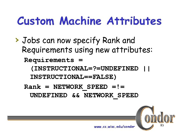 Custom Machine Attributes › Jobs can now specify Rank and Requirements using new attributes: