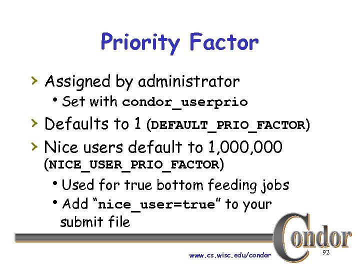 Priority Factor › Assigned by administrator h. Set with condor_userprio › Defaults to 1