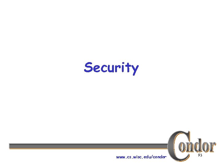 Security www. cs. wisc. edu/condor 93 