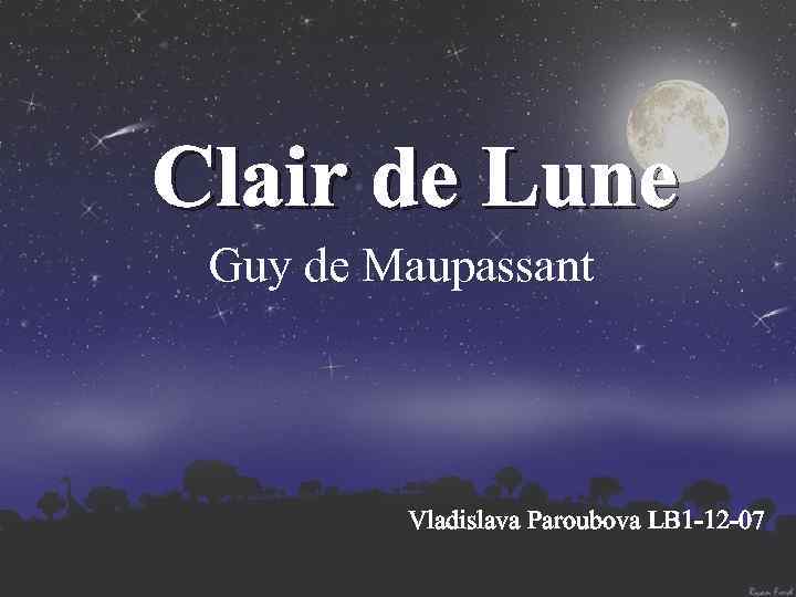 Clair de Lune Guy de Maupassant Vladislava Paroubova LB 1 -12 -07 