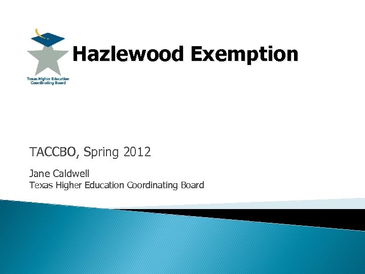  Hazlewood Exemption TACCBO, Spring 2012 Jane Caldwell Texas Higher Education Coordinating Board 