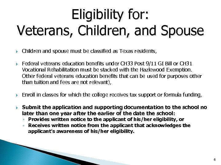 Eligibility for: Veterans, Children, and Spouse Children and spouse must be classified as Texas
