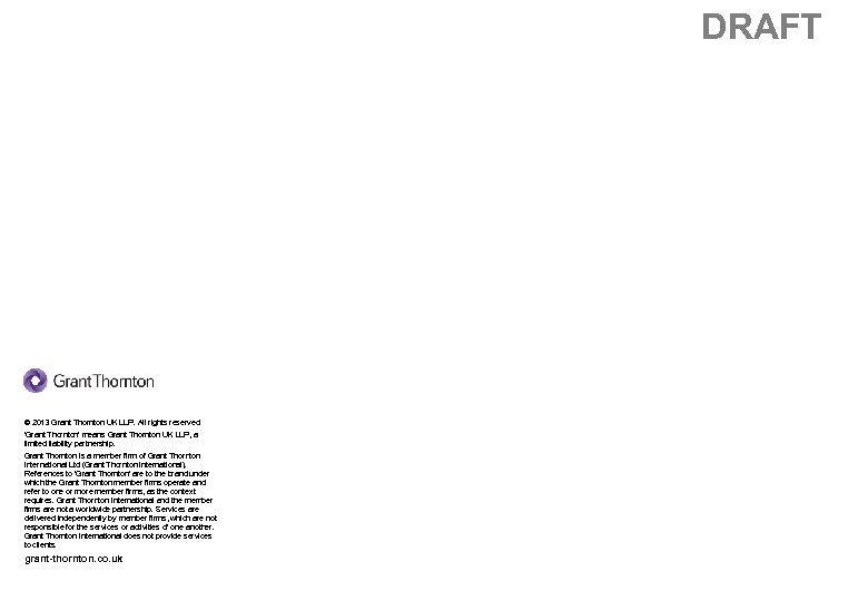 DRAFT © 2013 Grant Thornton UK LLP. All rights reserved. 'Grant Thornton' means Grant