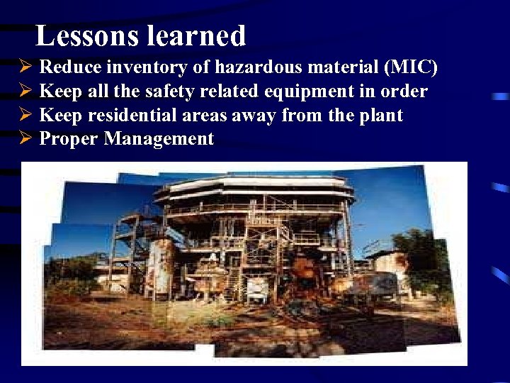 Lessons learned Ø Reduce inventory of hazardous material (MIC) Ø Keep all the safety