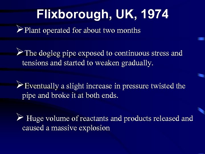 Flixborough, UK, 1974 ØPlant operated for about two months ØThe dogleg pipe exposed to