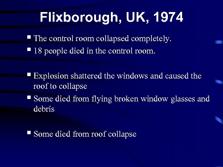 Flixborough, UK, 1974 § The control room collapsed completely. § 18 people died in