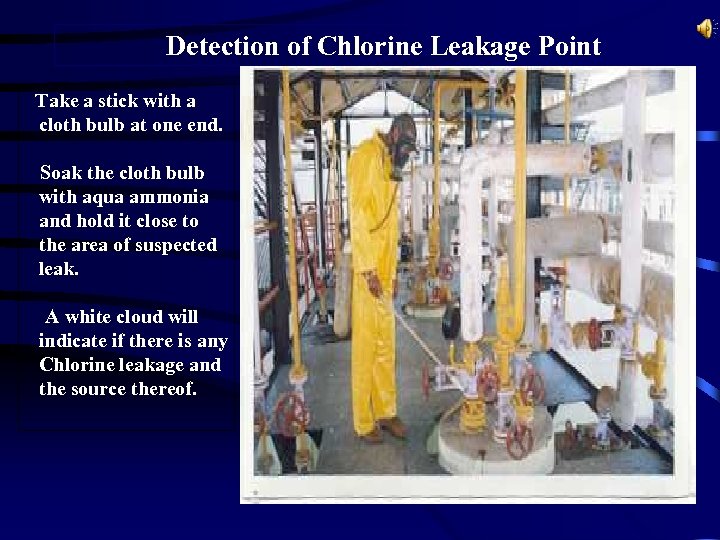 Detection of Chlorine Leakage Point Take a stick with a cloth bulb at one