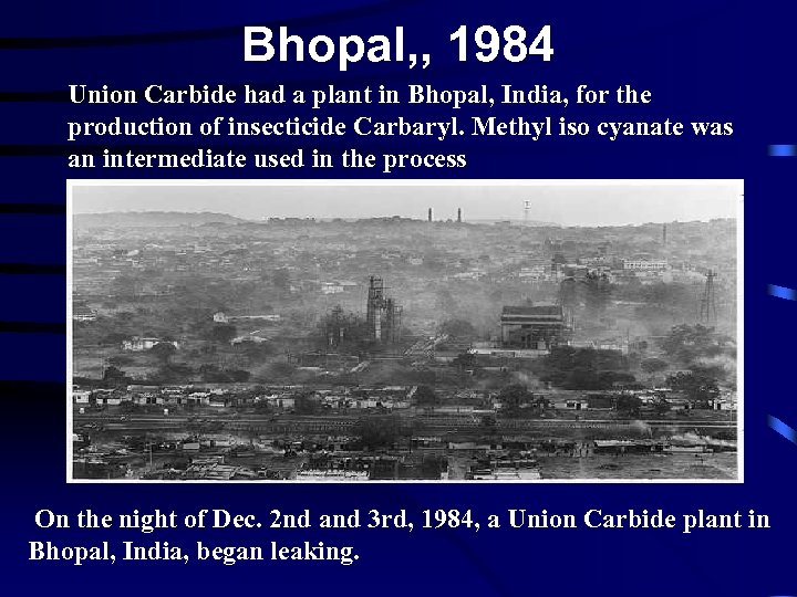 Bhopal, , 1984 Union Carbide had a plant in Bhopal, India, for the production