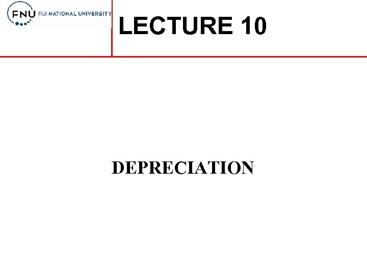LECTURE 10 DEPRECIATION 