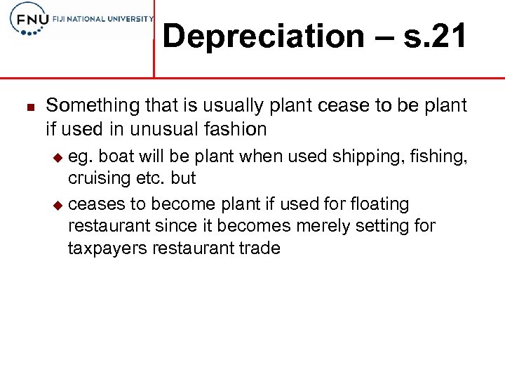 Depreciation – s. 21 n Something that is usually plant cease to be plant