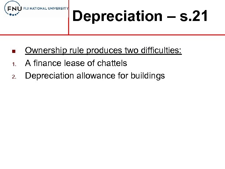 Depreciation – s. 21 n 1. 2. Ownership rule produces two difficulties: A finance