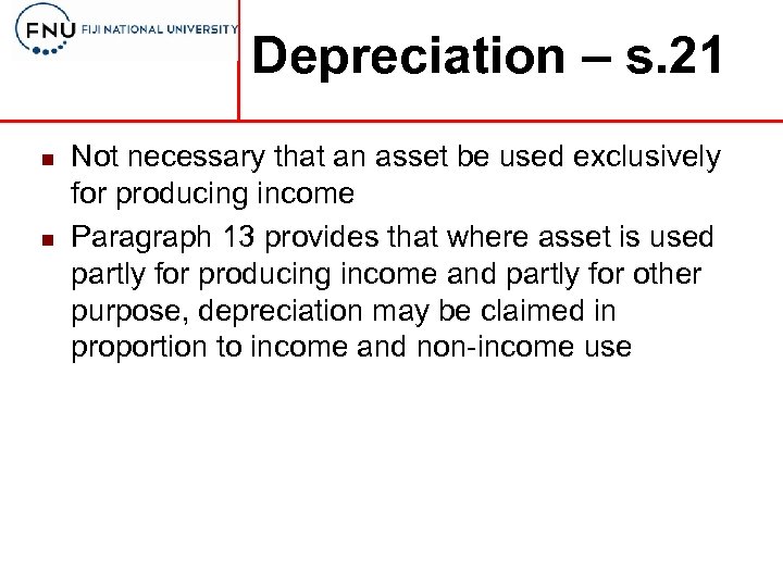 Depreciation – s. 21 n n Not necessary that an asset be used exclusively