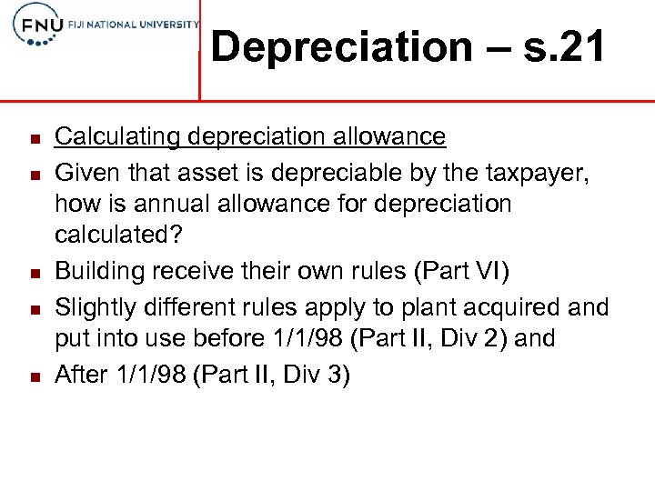 Depreciation – s. 21 n n n Calculating depreciation allowance Given that asset is