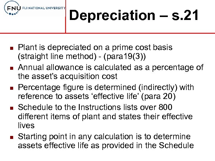 Depreciation – s. 21 n n n Plant is depreciated on a prime cost
