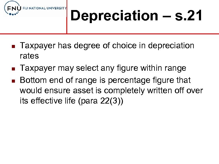 Depreciation – s. 21 n n n Taxpayer has degree of choice in depreciation