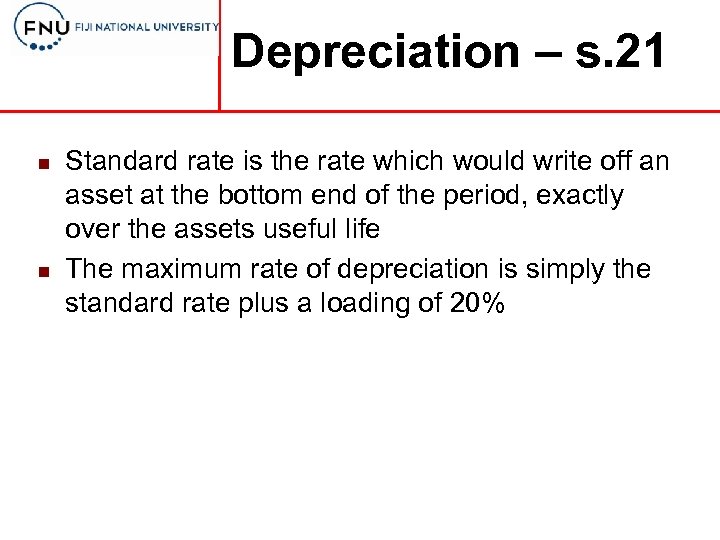 Depreciation – s. 21 n n Standard rate is the rate which would write