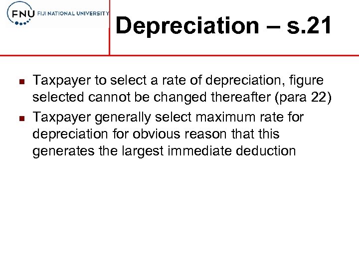 Depreciation – s. 21 n n Taxpayer to select a rate of depreciation, figure