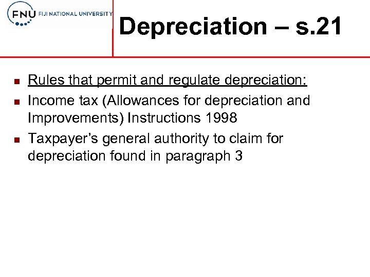 Depreciation – s. 21 n n n Rules that permit and regulate depreciation: Income