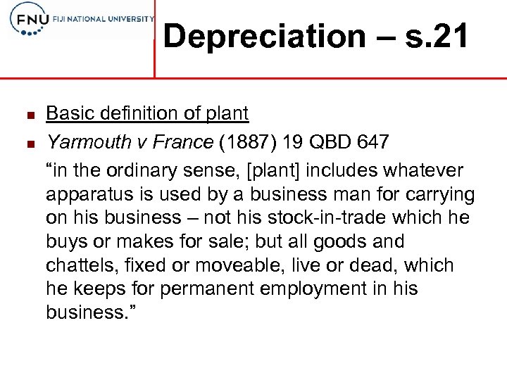 Depreciation – s. 21 n n Basic definition of plant Yarmouth v France (1887)