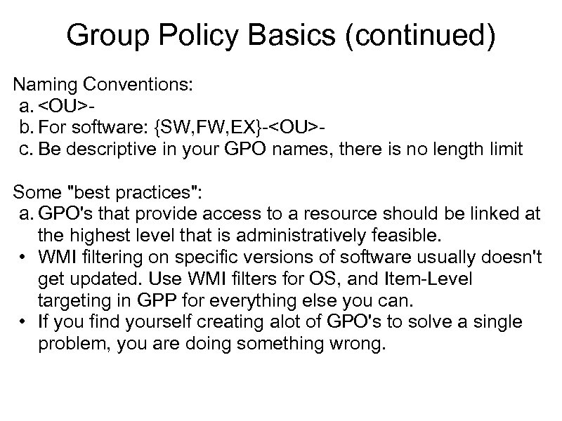 Group Policy Basics (continued) Naming Conventions: a. <OU>b. For software: {SW, FW, EX}-<OU>- c.