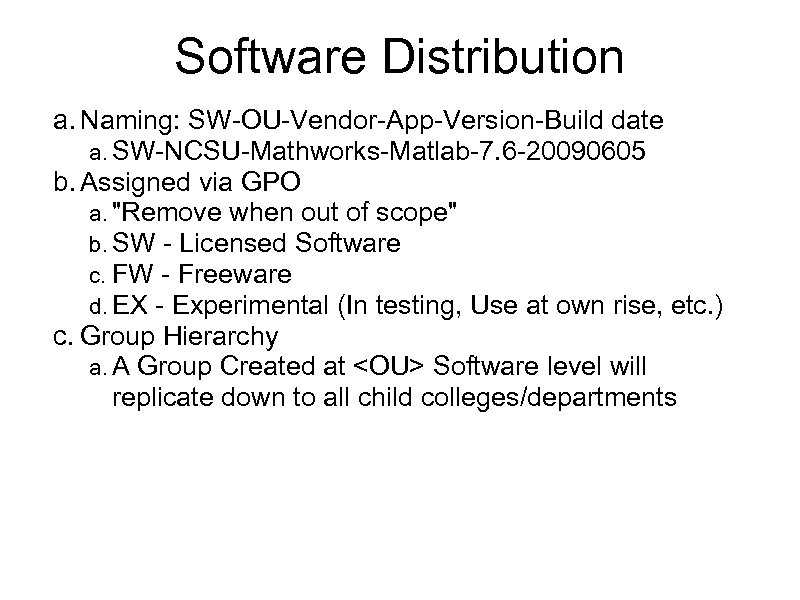 Software Distribution a. Naming: SW-OU-Vendor-App-Version-Build date a. SW-NCSU-Mathworks-Matlab-7. 6 -20090605 b. Assigned via GPO