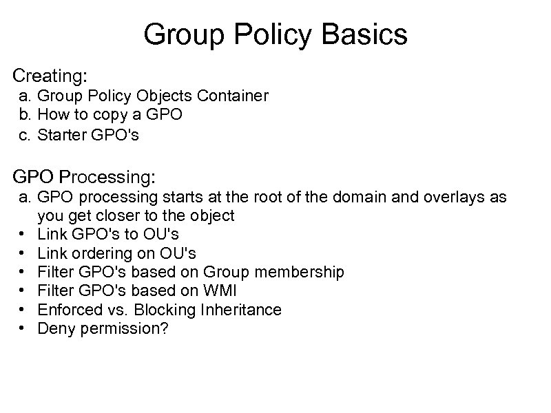 Group Policy Basics Creating: a. Group Policy Objects Container b. How to copy a