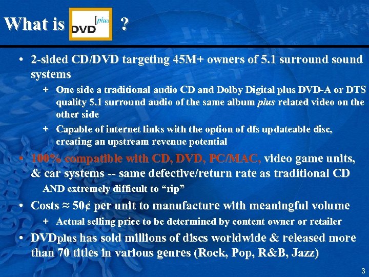 What is ? • 2 -sided CD/DVD targeting 45 M+ owners of 5. 1