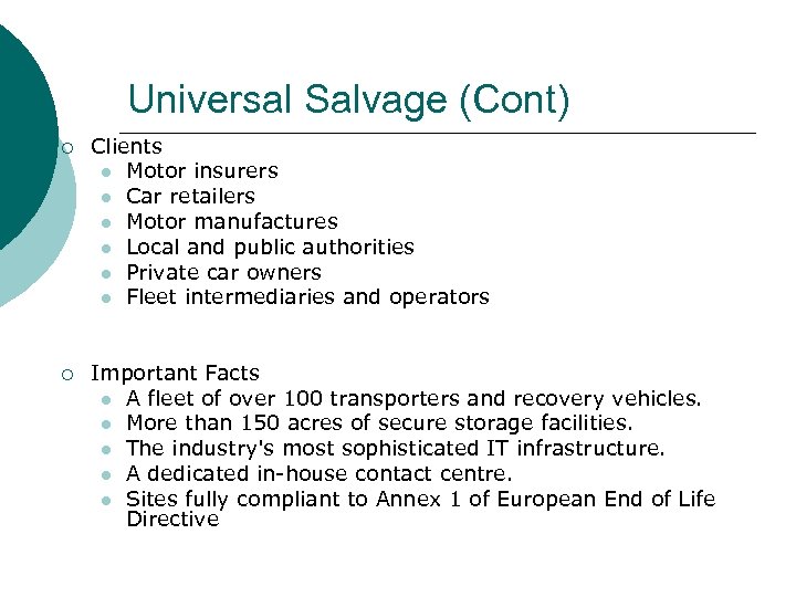 Universal Salvage (Cont) ¡ Clients l Motor insurers l Car retailers l Motor manufactures