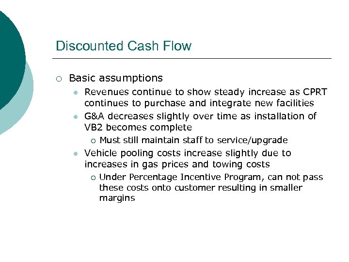 Discounted Cash Flow ¡ Basic assumptions l l Revenues continue to show steady increase