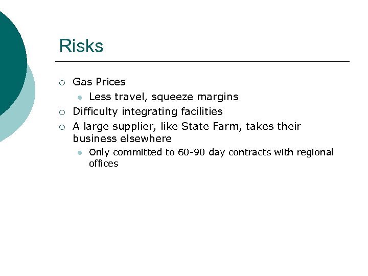 Risks ¡ ¡ ¡ Gas Prices l Less travel, squeeze margins Difficulty integrating facilities