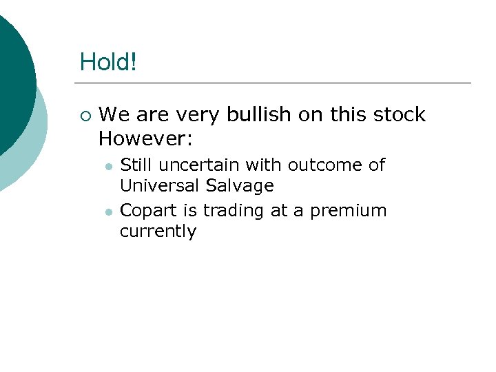 Hold! ¡ We are very bullish on this stock However: l l Still uncertain