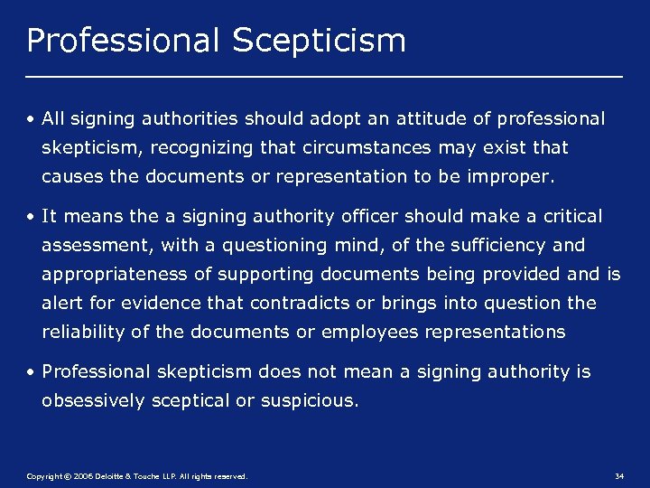 Professional Scepticism • All signing authorities should adopt an attitude of professional skepticism, recognizing