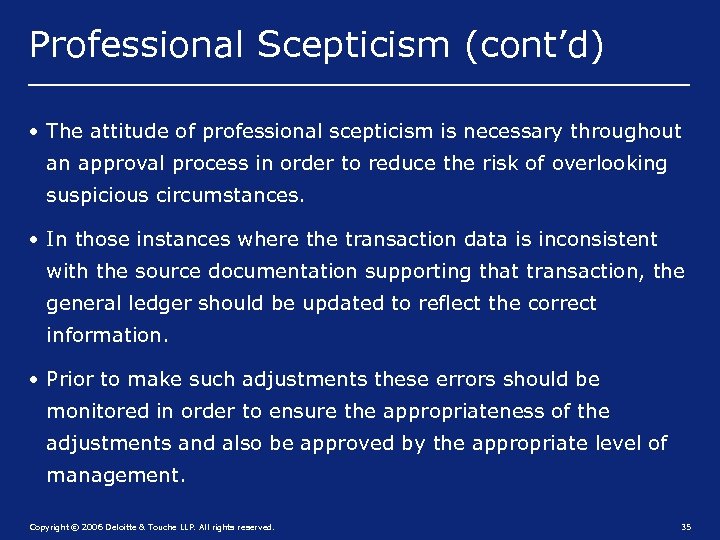 Professional Scepticism (cont’d) • The attitude of professional scepticism is necessary throughout an approval