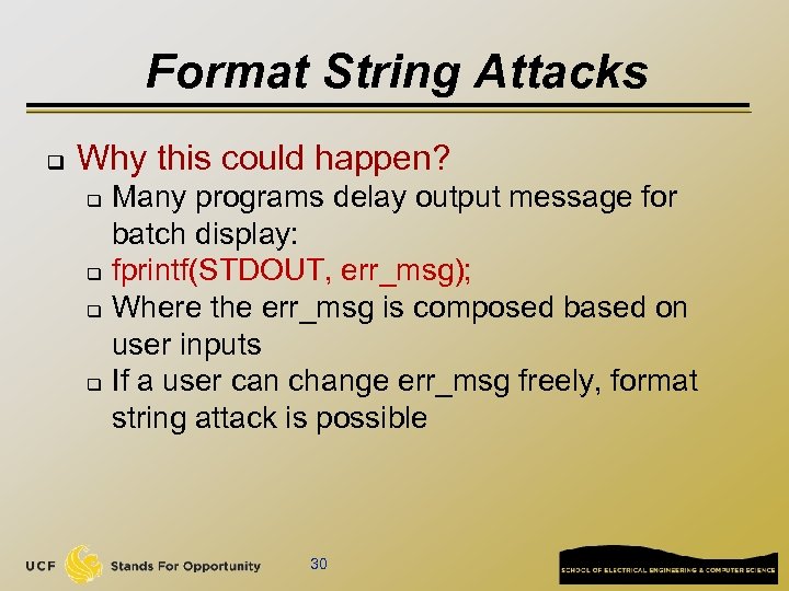 Format String Attacks q Why this could happen? Many programs delay output message for