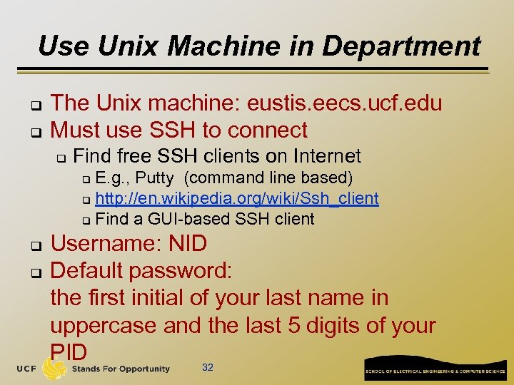 Use Unix Machine in Department q q The Unix machine: eustis. eecs. ucf. edu