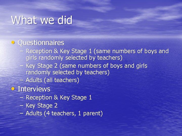 What we did • Questionnaires – Reception & Key Stage 1 (same numbers of