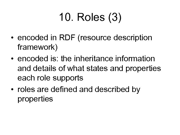 10. Roles (3) • encoded in RDF (resource description framework) • encoded is: the