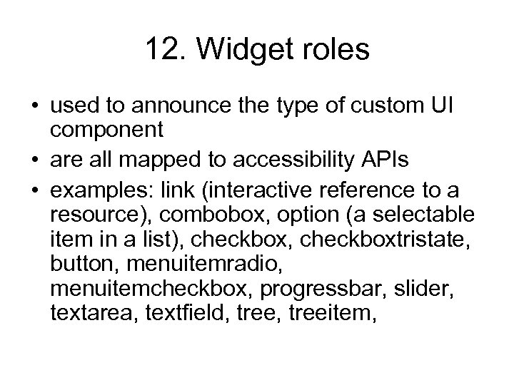 12. Widget roles • used to announce the type of custom UI component •