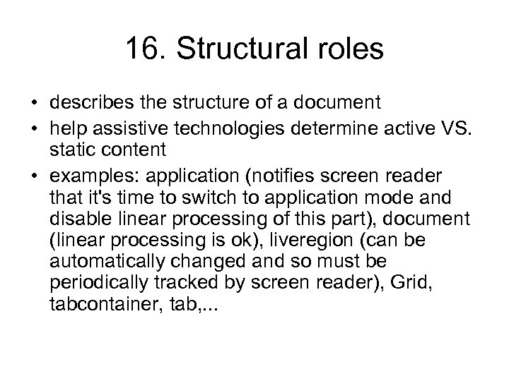 16. Structural roles • describes the structure of a document • help assistive technologies
