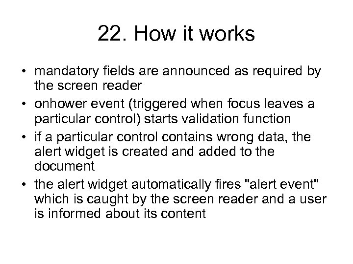 22. How it works • mandatory fields are announced as required by the screen